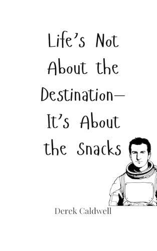 Cover image for Life's Not About the Destination-It's About the Snacks