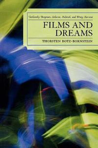 Cover image for Films and Dreams: Tarkovsky, Bergman, Sokurov, Kubrick, and Wong Kar-Wai