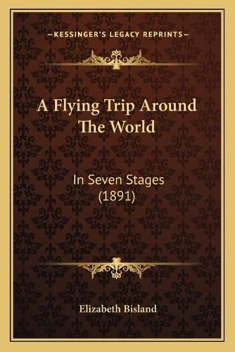 Cover image for A Flying Trip Around the World: In Seven Stages (1891)