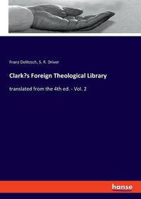 Cover image for Clark's Foreign Theological Library: translated from the 4th ed. - Vol. 2