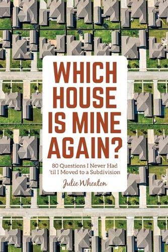 Cover image for Which House is Mine Again?: 80 Questions I Never Had 'til I Moved to a Subdivision