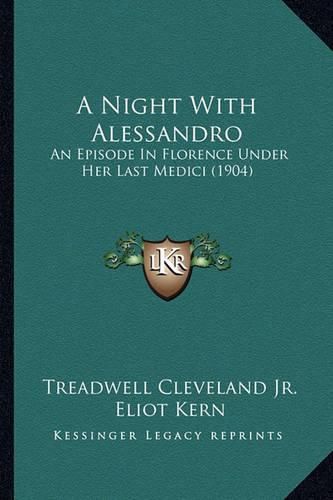 Cover image for A Night with Alessandro: An Episode in Florence Under Her Last Medici (1904)