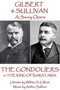Cover image for W.S. Gilbert & Arthur Sullivan - The Gondoliers: or The King of Barataria