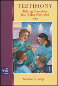 Cover image for Testimony: Talking Ourselves into Being Christian