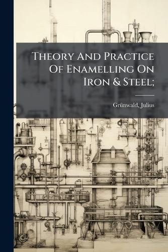 Cover image for Theory and Practice of Enamelling on Iron & Steel;