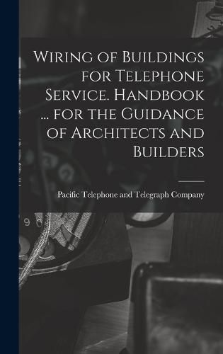 Cover image for Wiring of Buildings for Telephone Service. Handbook ... for the Guidance of Architects and Builders
