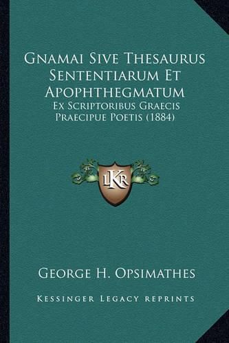 Cover image for Gnamai Sive Thesaurus Sententiarum Et Apophthegmatum: Ex Scriptoribus Graecis Praecipue Poetis (1884)