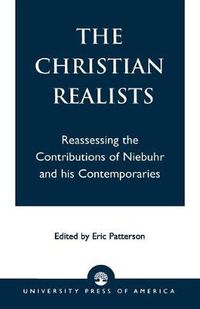 Cover image for The Christian Realists: Reassessing the Contributions of Niebuhr and his Contemporaries