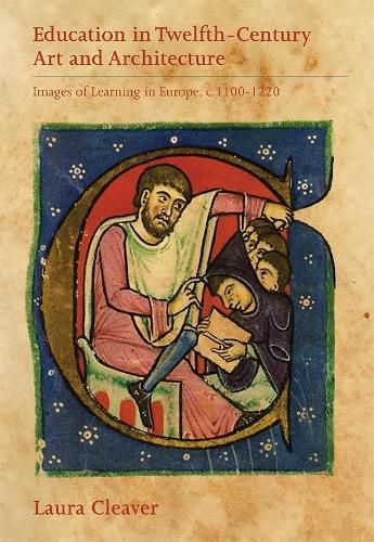 Cover image for Education in Twelfth-Century Art and Architecture: Images of Learning in Europe, c.1100-1220