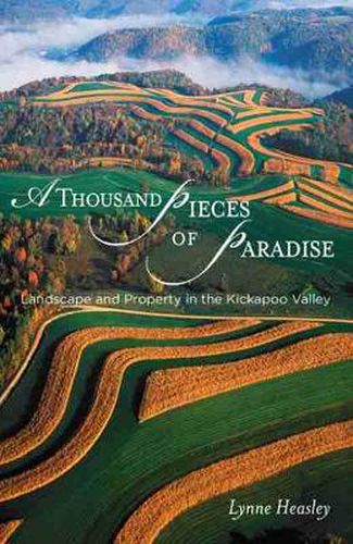 Cover image for A Thousand Pieces of Paradise: Landscape and Property in the Kickapoo Valley