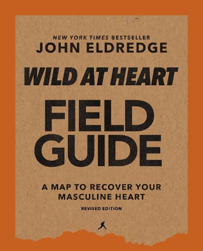 Wild at Heart Field Guide, Revised Edition: Discovering the Secret of a Man's Soul