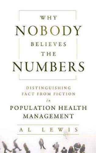 Cover image for Why Nobody Believes the Numbers: Distinguishing Fact from Fiction in Population Health Management