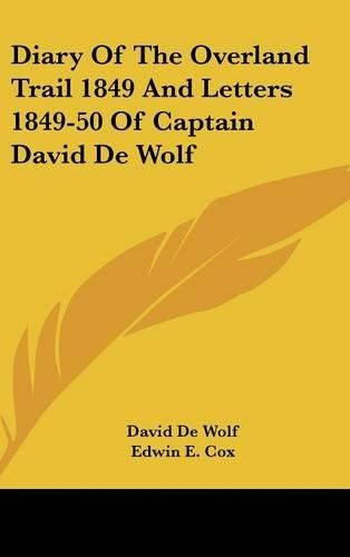 Cover image for Diary of the Overland Trail 1849 and Letters 1849-50 of Captain David de Wolf