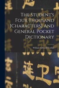 Cover image for The Student's Four Thousand [characters] And General Pocket Dictionary