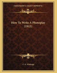 Cover image for How to Write a Photoplay (1915)