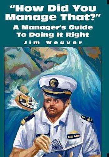 Cover image for How Did You Manage That?: A Manager's Guide to Doing It Right