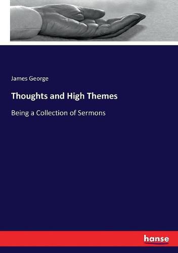 Cover image for Thoughts and High Themes: Being a Collection of Sermons