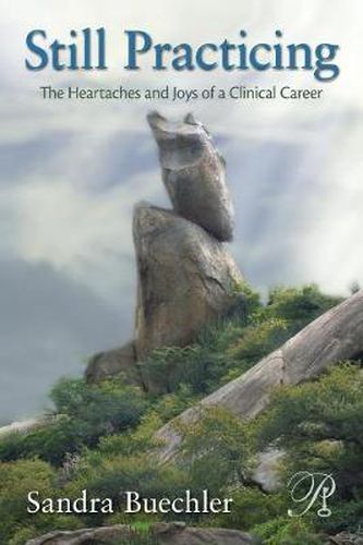 Cover image for Still Practicing: The Heartaches and Joys of a Clinical Career