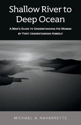 Cover image for Shallow river to Deep Ocean: A man's guide to understanding his woman by first understanding himself