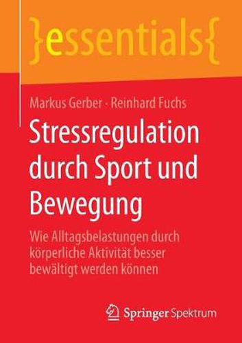 Stressregulation durch Sport und Bewegung: Wie Alltagsbelastungen durch koerperliche Aktivitat besser bewaltigt werden koennen
