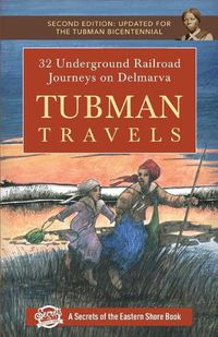 Cover image for Tubman Travels: 32 Underground Railroad Journeys on Delmarva