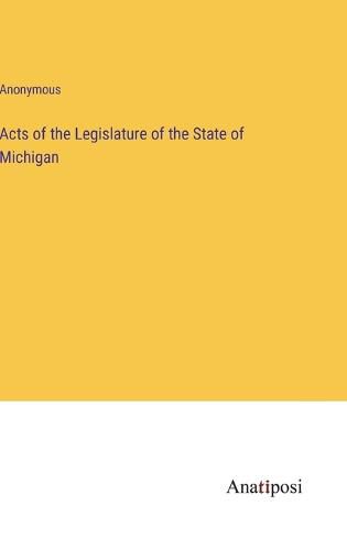 Cover image for Acts of the Legislature of the State of Michigan