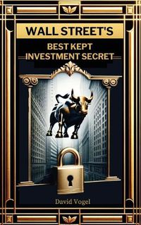 Cover image for Wall Street's Best Kept Investment Secret