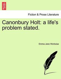 Cover image for Canonbury Holt: A Life's Problem Stated.