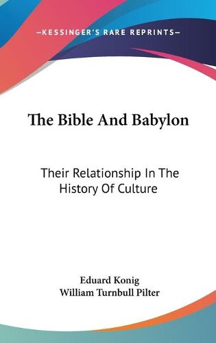 Cover image for The Bible and Babylon: Their Relationship in the History of Culture