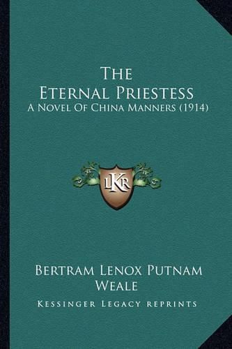 Cover image for The Eternal Priestess: A Novel of China Manners (1914)