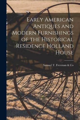 Cover image for Early American Antiques and Modern Furnishings of the Historical Residence Holland House