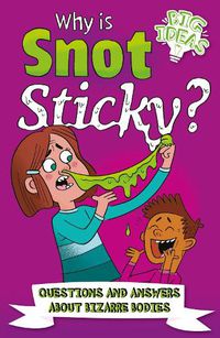 Cover image for Why Is Snot Sticky?: Questions and Answers About Bizarre Bodies