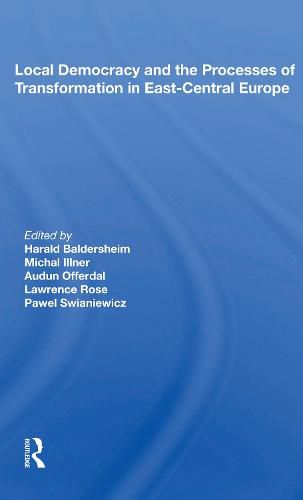 Local Democracy and the Processes of Transformation in East-Central Europe