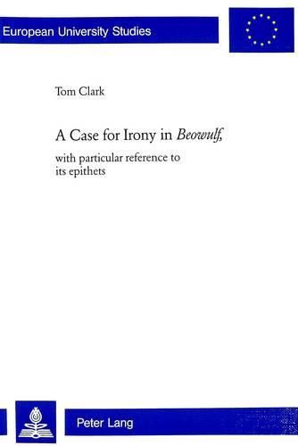 Cover image for A Case for Irony in Beowulf: With Particular Reference to Its Epithets