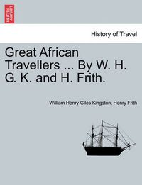 Cover image for Great African Travellers ... By W. H. G. K. and H. Frith.