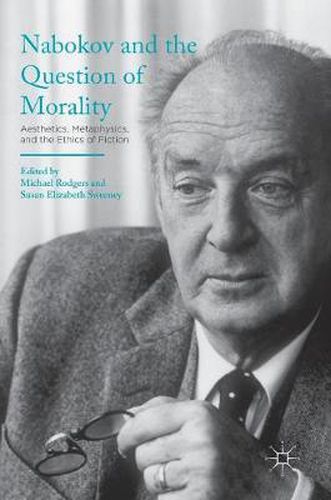 Nabokov and the Question of Morality: Aesthetics, Metaphysics, and the Ethics of Fiction