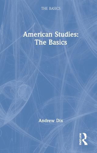 Cover image for American Studies: The Basics: The Basics