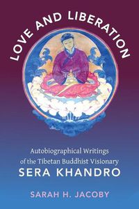 Cover image for Love and Liberation: Autobiographical Writings of the Tibetan Buddhist Visionary Sera Khandro