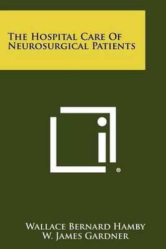 Cover image for The Hospital Care of Neurosurgical Patients
