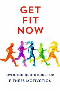 Cover image for The Joy Of Fitness: An Inspiring Collection of Motivational Quotations
