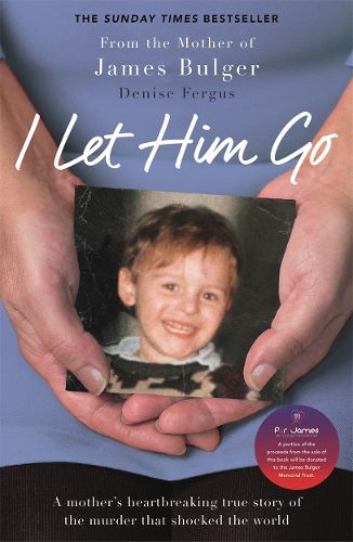 Cover image for I Let Him Go: The heartbreaking book from the mother of James Bulger