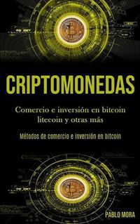 Cover image for Criptomonedas: Comercio e inversion en bitcoin litecoin y otras mas (Metodos de comercio e inversion en bitcoin)