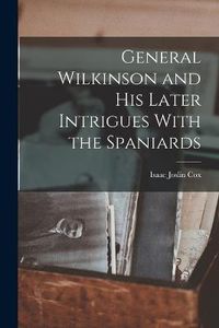 Cover image for General Wilkinson and His Later Intrigues With the Spaniards