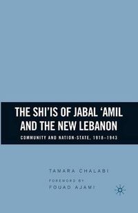 Cover image for The Shi'is of Jabal 'Amil and the New Lebanon: Community and Nation-State, 1918-1943