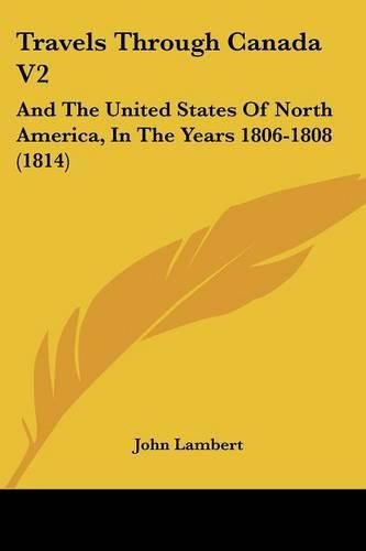 Cover image for Travels Through Canada V2: And the United States of North America, in the Years 1806-1808 (1814)