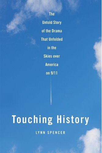 Cover image for Touching History: the Untold Story of the Drama That Unfolded in the Skies Over America on 9/11