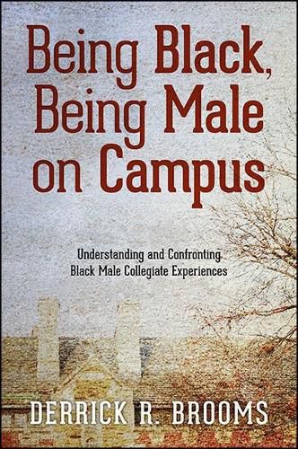 Cover image for Being Black, Being Male on Campus: Understanding and Confronting Black Male Collegiate Experiences