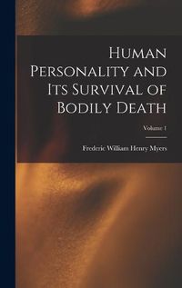 Cover image for Human Personality and Its Survival of Bodily Death; Volume 1