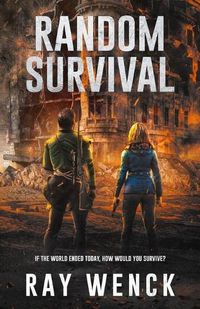 Cover image for Random Survival: If the world as you know it ended today how would you survive?