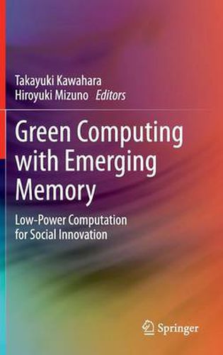 Cover image for Green Computing with Emerging Memory: Low-Power Computation for Social Innovation